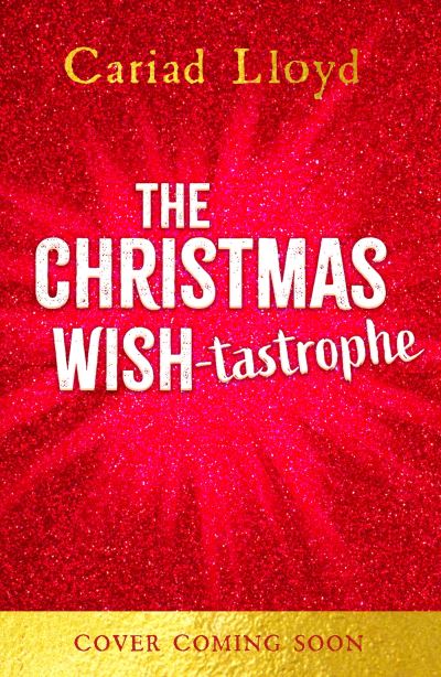 Cover for Cariad Lloyd · The Christmas Wish-tastrophe: A magical festive adventure to entertain the whole family! (Hardcover Book) (2024)