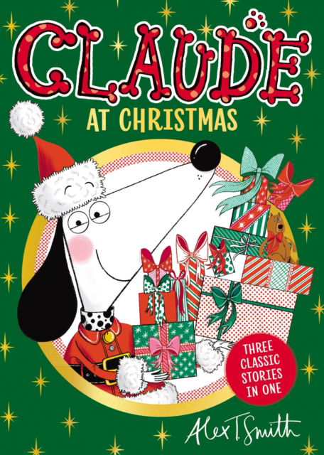 Claude At Christmas: Three Stories In One! - Claude - Alex T. Smith - Books - Hachette Children's Group - 9781444984484 - October 9, 2025