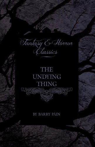Cover for Barry Pain · The Undying Thing (Fantasy and Horror Classics) (Paperback Book) (2011)