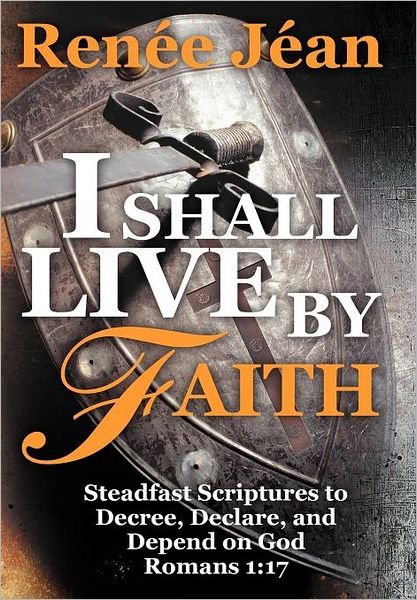 Cover for Ren E J an · I Shall Live by Faith: Steadfast Scriptures to Decree, Declare, and Depend on God (Hardcover Book) (2012)