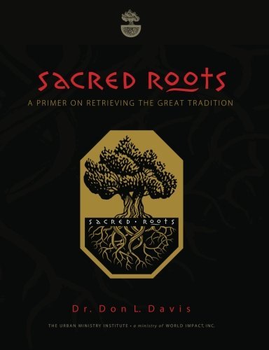 Sacred Roots: a Primer on Retrieving the Great Tradition - Don L Davis - Livros - CreateSpace Independent Publishing Platf - 9781451520484 - 4 de março de 2010
