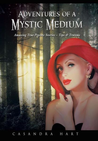 Cover for Casandra Hart · Adventures of a Mystic Medium: Amazing True Psychic Stories - Tips &amp; Truisms (Hardcover Book) (2014)