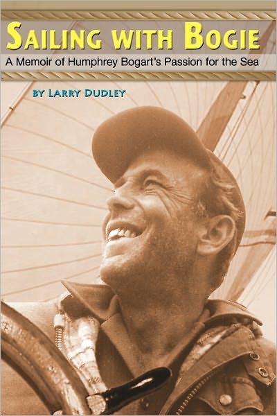 Cover for Larry Dudley · Sailing with Bogie: a Memoir of Humphrey Bogart's Passion for the Sea (Paperback Book) (2010)