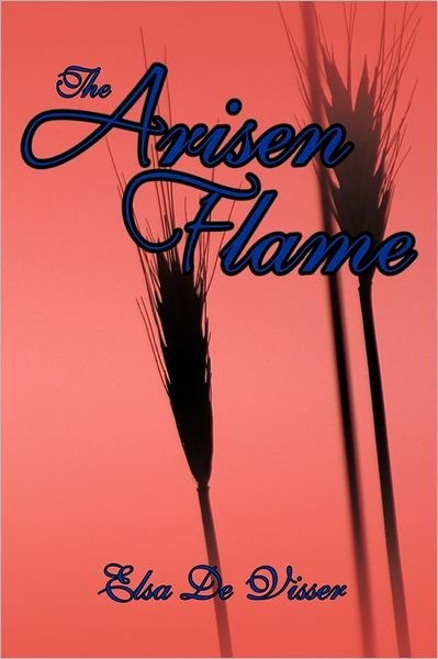 Cover for Elsa De Visser · The Arisen Flame (Paperback Bog) (2011)
