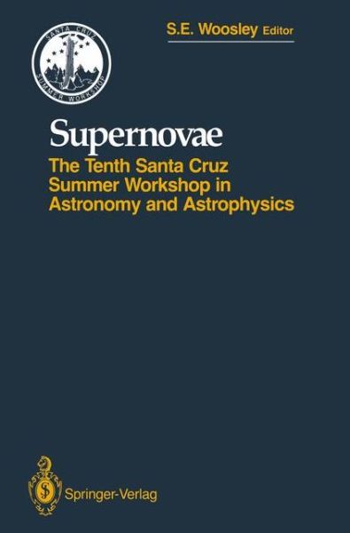 Cover for Stanford E Woosley · Supernovae: The Tenth Santa Cruz Workshop in Astronomy and Astrophysics, July 9 to 21, 1989, Lick Observatory - Santa Cruz Summer Workshops in Astronomy and Astrophysics (Paperback Book) [Softcover reprint of the original 1st ed. 1991 edition] (2011)