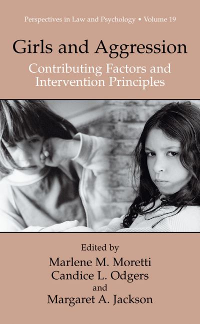 Girls and Aggression: Contributing Factors and Intervention Principles - Perspectives in Law & Psychology - Marlene M Moretti - Livros - Springer-Verlag New York Inc. - 9781461347484 - 2 de outubro de 2012
