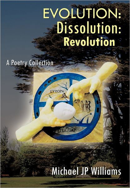Cover for Michael J. P. Williams · Evolution: Dissolution: Revolution a Poetry Collection (Pocketbok) (2011)