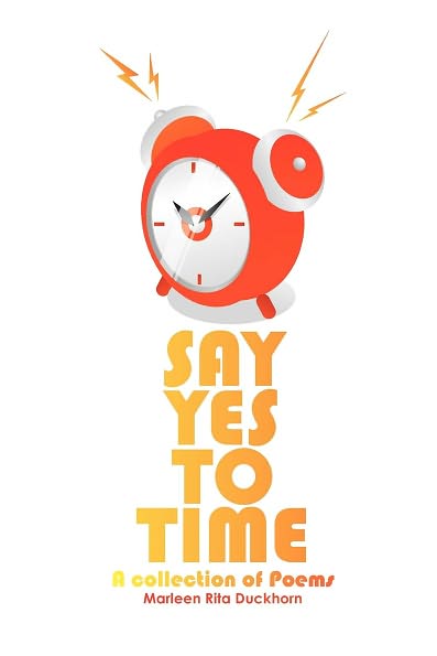 Cover for Marleen Rita Duckhorn · Say Yes to Time: a Collection of Poems (Paperback Book) (2011)