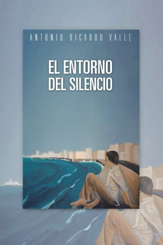 Cover for Antonio Ricardo Valle · El Entorno Del Silencio (Paperback Book) [Spanish edition] (2013)