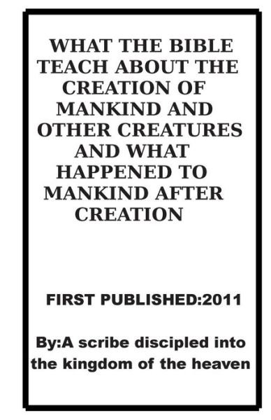 Cover for Repsaj Jasper · What the Bible Teach About the Creation of Mankind and Other Creatures and What Happend to Mankind After Creation. (Paperback Bog) (2011)
