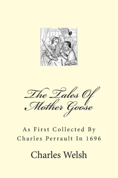 Cover for Charles Welsh · The Tales of Mother Goose: As First Collected by Charles Perrault in 1696 (Pocketbok) (2011)