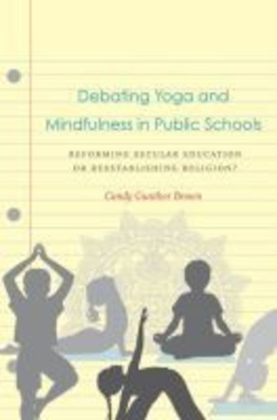 Cover for Candy Gunther Brown · Debating Yoga and Mindfulness in Public Schools: Reforming Secular Education or Reestablishing Religion? (Paperback Book) (2019)