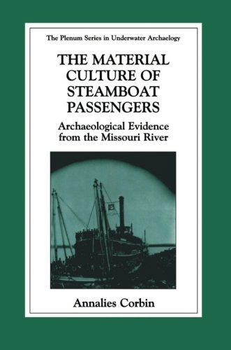 Cover for Annalies Corbin · The Material Culture of Steamboat Passengers: Archaeological Evidence from the Missouri River - The Springer Series in Underwater Archaeology (Paperback Book) [Softcover reprint of the original 1st ed. 2002 edition] (2013)