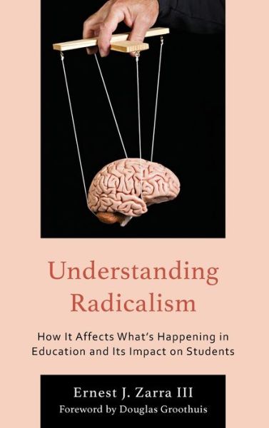 Cover for Zarra, Ernest J., PhD, III · Understanding Radicalism: How It Affects What’s Happening in Education and Its Impact on Students (Hardcover Book) (2023)