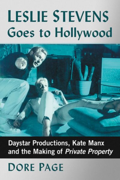 Cover for Dore Page · Leslie Stevens Goes to Hollywood: Daystar Productions, Kate Manx and the Making of Private Property (Paperback Book) (2020)