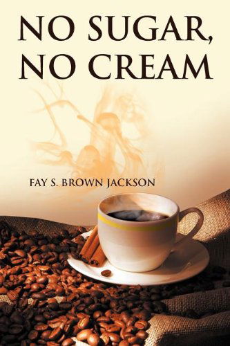 Cover for Fay S. Brown Jackson · No Sugar, No Cream (Paperback Book) (2012)