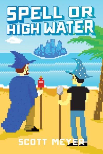 Cover for Scott Meyer · Spell or High Water - Magic 2.0 (Taschenbuch) (2014)