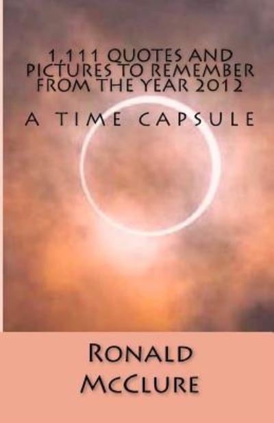 Cover for Ronald Mcclure · 1,111 Quotes and Pictures to Remember - from the Year 2012 (Paperback Book) (2012)