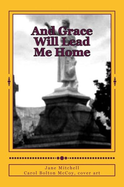 Cover for Jane Mitchell · And Grace Will Lead Me Home (Paperback Book) (2012)