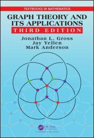 Cover for Gross, Jonathan L. (Columbia University, New York, USA) · Graph Theory and Its Applications - Textbooks in Mathematics (Innbunden bok) (2018)