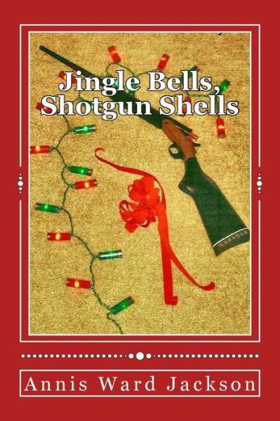 Cover for Annis Ward Jackson · Jingle Bells, Shotgun Shells: Ellis Crawford Murder Mysteries (Taschenbuch) (2013)