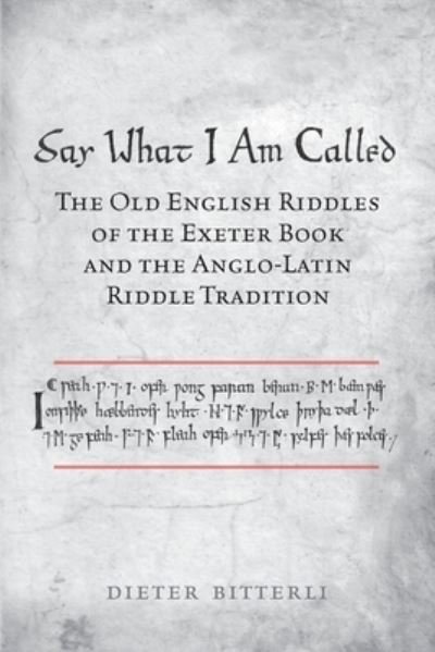 Dieter Bitterli · Say What I Am Called: The Old English Riddles of the Exeter Book & the Anglo-Latin Riddle Tradition - Toronto Old English Studies (Paperback Book) (2019)