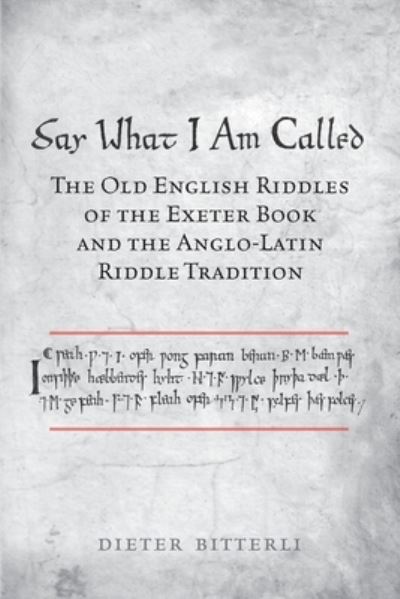 Cover for Dieter Bitterli · Say What I Am Called: The Old English Riddles of the Exeter Book &amp; the Anglo-Latin Riddle Tradition - Toronto Old English Studies (Paperback Book) (2019)