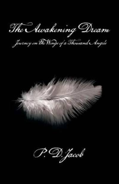 Cover for P D Jacob · The Awakening Dream: Journey on the Wings of a Thousand Angels (Paperback Book) (2013)