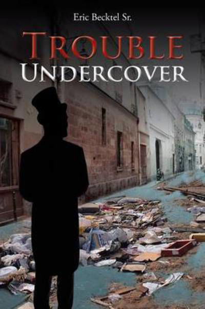 Cover for Eric Becktel Sr · Trouble Undercover (Paperback Book) (2013)