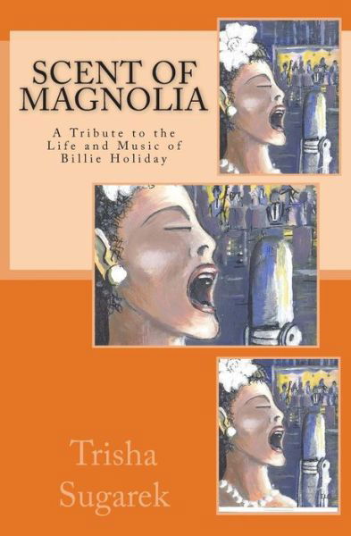 Cover for Trisha Sugarek · Scent of Magnolia: a Tribute to the Life and Music of Billie Holiday (Pocketbok) (2013)