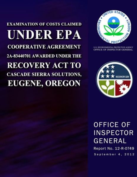 Examination of Costs Claimed Under Epa Cooperative Agreement 2a-83440701 Awarded Under the Recovery Act to Cascade Sierra Solutions, Eugene, Oregon - U.s. Environmental Protection Agency - Kirjat - CreateSpace Independent Publishing Platf - 9781500608484 - perjantai 1. elokuuta 2014