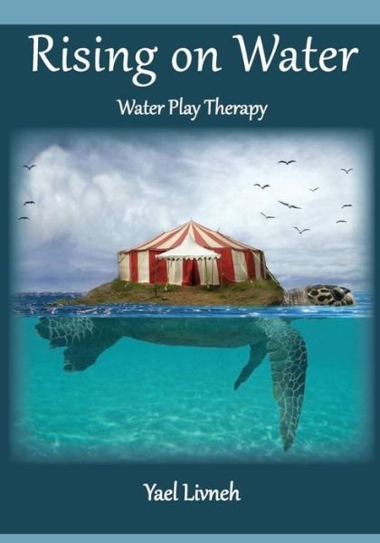 Cover for Ms Yael Livneh · Rising on Water: Play Therapy in a New Form (Paperback Bog) (2015)