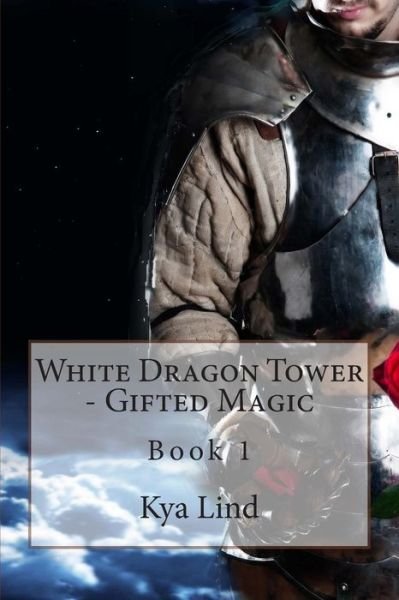 White Dragon Tower - Gifted Magic: Book 1 - Kya Lind - Bøger - Createspace - 9781500918484 - 21. august 2014