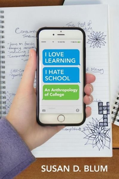Cover for Susan D. Blum · &quot;I Love Learning; I Hate School&quot;: An Anthropology of College (Paperback Book) (2017)