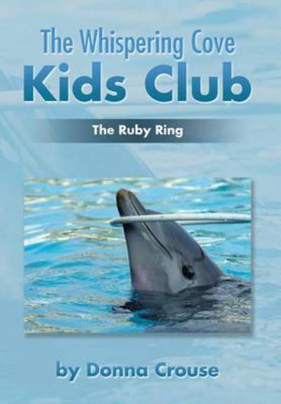 Cover for Donna Crouse · The Whispering Cove Kids Club: the Ruby Ring (Hardcover Book) (2015)