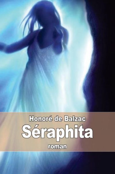 Seraphita - Honore De Balzac - Books - Createspace - 9781505661484 - December 20, 2014