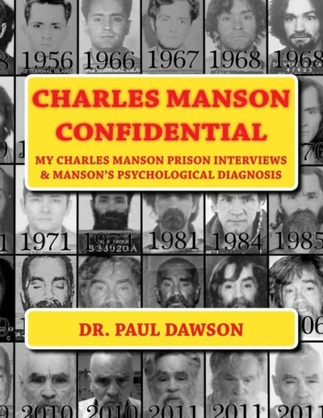 Cover for Dr Paul Dawson · Charles Manson Confidential: My Charles Manson Prison Interviews &amp; Manson's Psychological Diagnosis (Paperback Book) (2015)