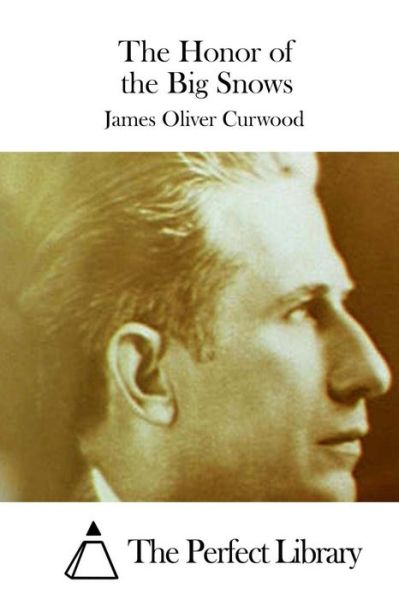 The Honor of the Big Snows - James Oliver Curwood - Books - Createspace - 9781511709484 - April 13, 2015