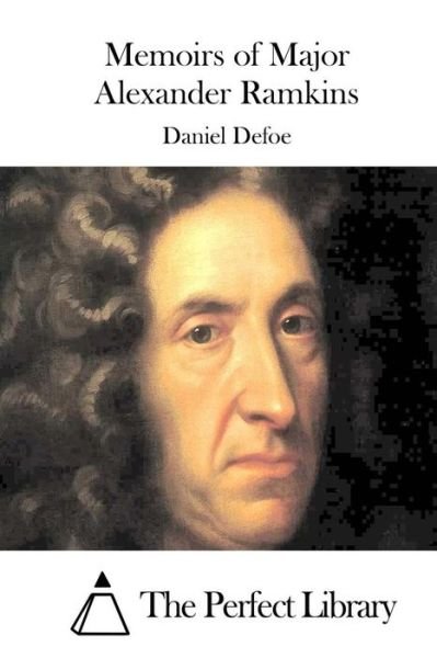 Memoirs of Major Alexander Ramkins - Daniel Defoe - Kirjat - Createspace - 9781511741484 - tiistai 14. huhtikuuta 2015