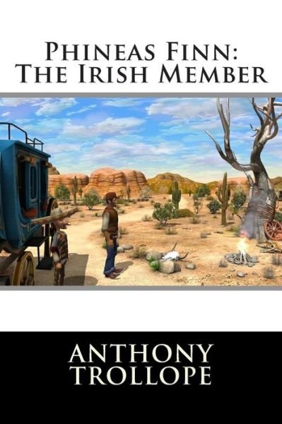 Cover for Trollope, Anthony, Ed · Phineas Finn: the Irish Member (Paperback Book) (2015)