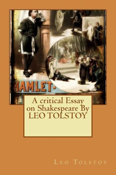 Cover for Leo Nikolayevich Tolstoy · A Critical Essay on Shakespeare by Leo Tolstoy (Pocketbok) (2015)