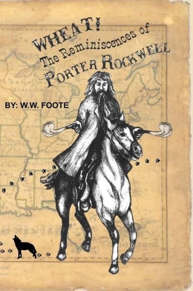 Cover for W W Foote · Wheat: the Reminiscences of Porter Rockwell (Paperback Bog) (2015)