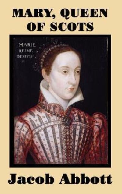 Cover for Jacob Abbott · Mary, Queen of Scots (Hardcover Book) (2018)