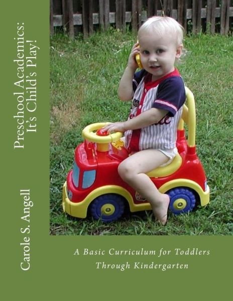 Cover for Ms Carole S Angell · Preschool Academics : It's Child's Play : A Basic Curriculun for Toddlers to Kindergarteners (Paperback Bog) (2015)