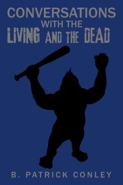 Cover for B Patrick Conley · Conversations with the Living and the Dead (Paperback Bog) (2016)
