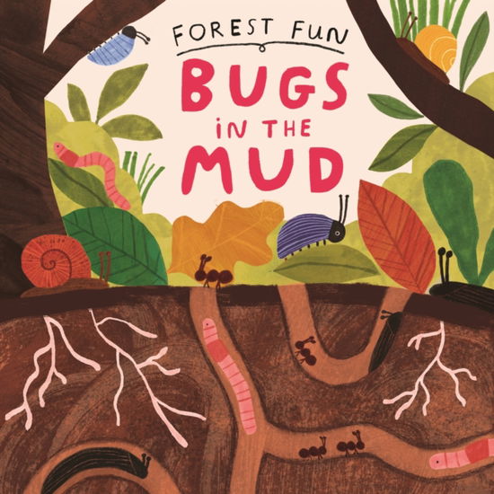 Forest Fun: Bugs in the Mud - Forest Fun - Susie Williams - Books - Hachette Children's Group - 9781526323484 - March 14, 2024