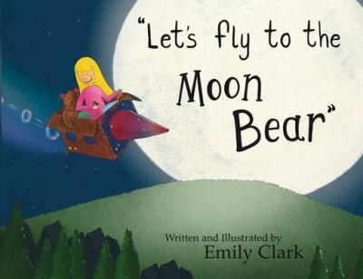 Cover for Emily Clark · Let's fly to the Moon Bear (Paperback Bog) (2021)