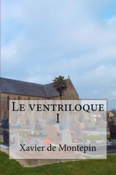 Cover for Xavier De Montepin · Le ventriloque I (Paperback Book) (2016)