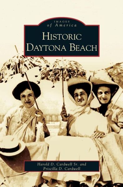 Cover for Harold D Cardwell · Historic Daytona Beach (Hardcover bog) (2004)