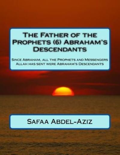 Cover for Safaa Ahmad Abdel-Aziz · The Father of the Prophets (6) Abraham's Descendants (Paperback Book) (2016)